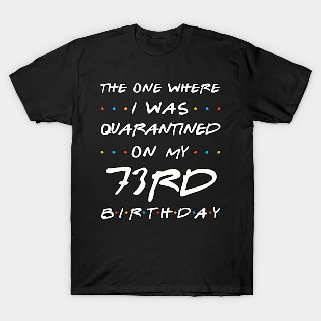 Quarantined On My 73rd Birthday T-Shirt by Junki